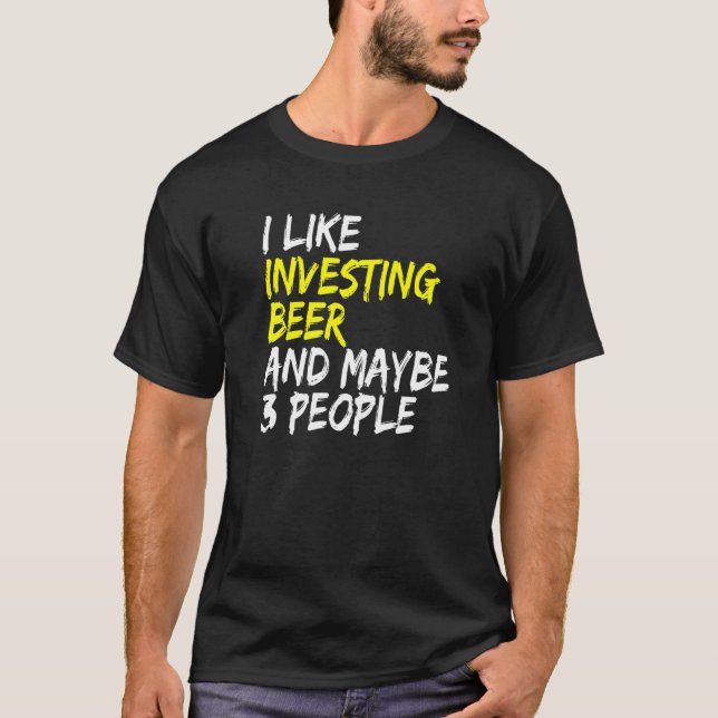 Beer real estate cash flow I like Investing & Beer T-Shirt (Front)