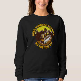 Beer Removal Service Bar Beer Drinking Pub Sweatshirt