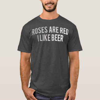 Beer roses are red I like beer 5 T-Shirt
