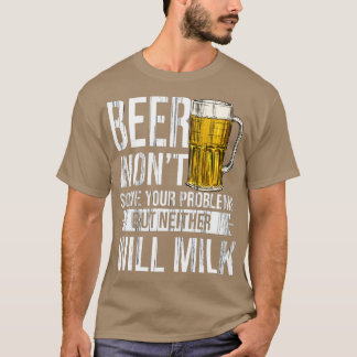 Beer Solve Problem Homebrewing Dirnking Brewer cla T-Shirt