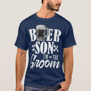 Beer Son Im The Groom Drink Beers Family Wedding P T-Shirt