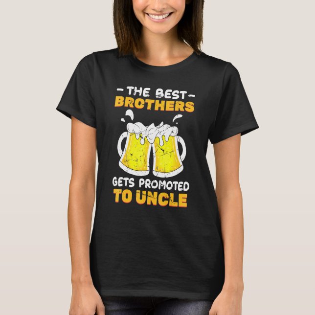 Beer  The Best Brothers Gets Promoted To Uncle  Ch T-Shirt (Front)
