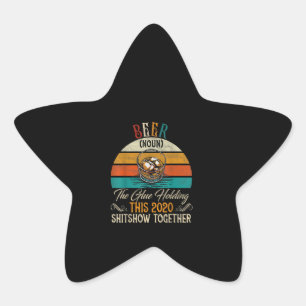 Beer The Glues Holding This 2020 Shitshow Together Star Sticker