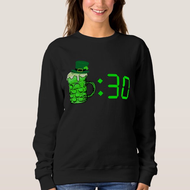 Beer Thirty  St Patricks Day Drinking Or Getting D Sweatshirt (Front)