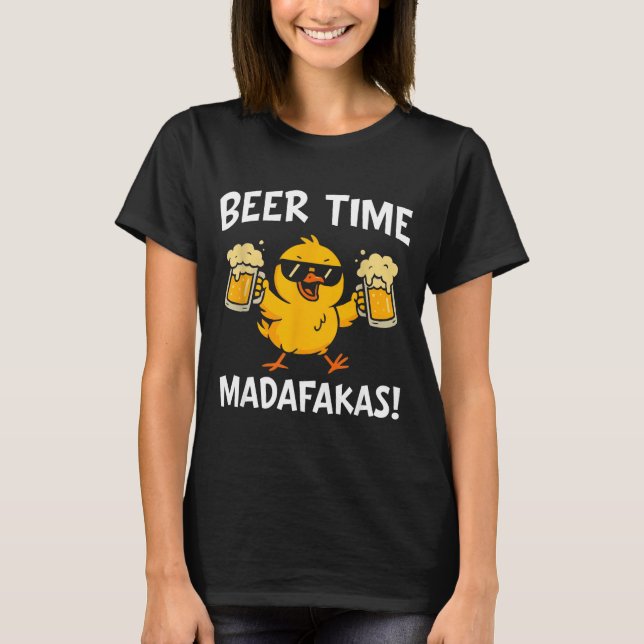 Beer Time Madafakas Funny Meme Duck With Beer Chic T-Shirt (Front)