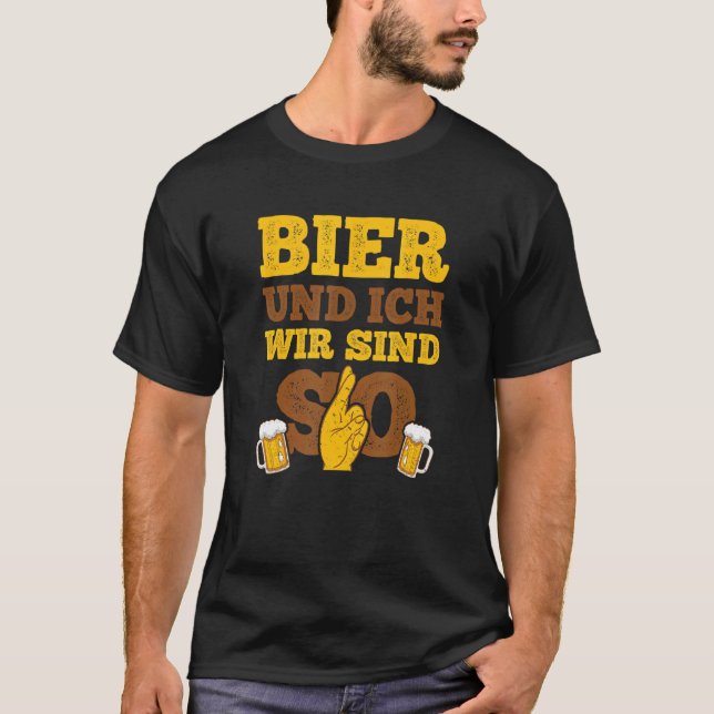 Beer Und Ich Wir Sind So Für Die Biertrinker T-Shirt (Front)