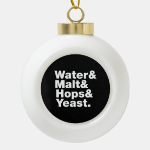 Beer = Water & Malt & Hops & Yeast. Ceramic Ball Christmas Ornament