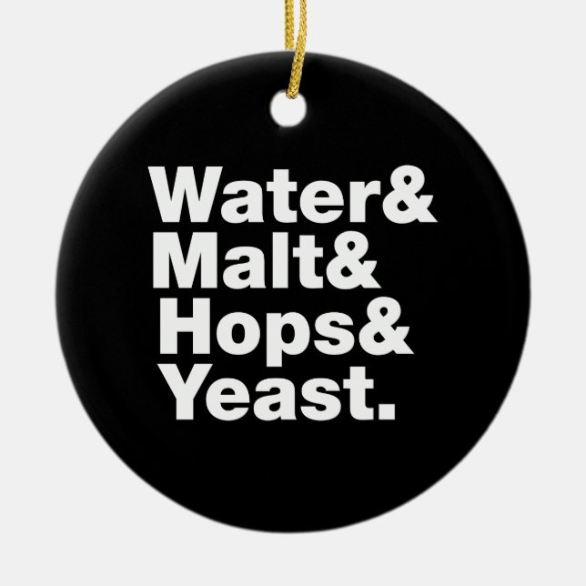Beer = Water & Malt & Hops & Yeast. Ceramic Ornament (Front)