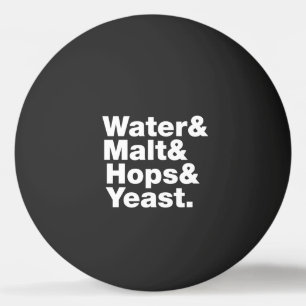 Beer = Water & Malt & Hops & Yeast. Ping-Pong Ball