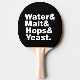 Beer = Water & Malt & Hops & Yeast. Ping Pong Paddle