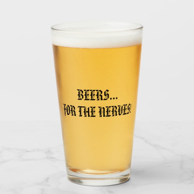 BEERS... FOR THE NERVES! GLASS (Front Filled)