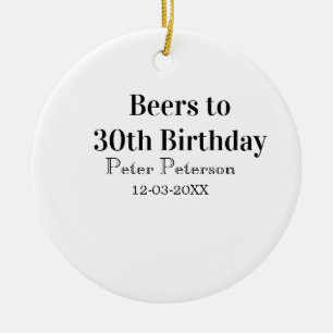 Beers to 30th birthday name date man stylishSimple Ceramic Ornament