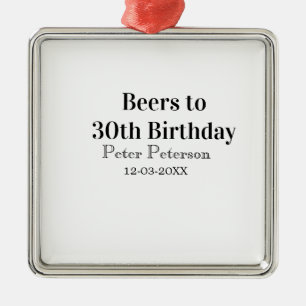 Beers to 30th birthday name date man stylishSimple Metal Ornament