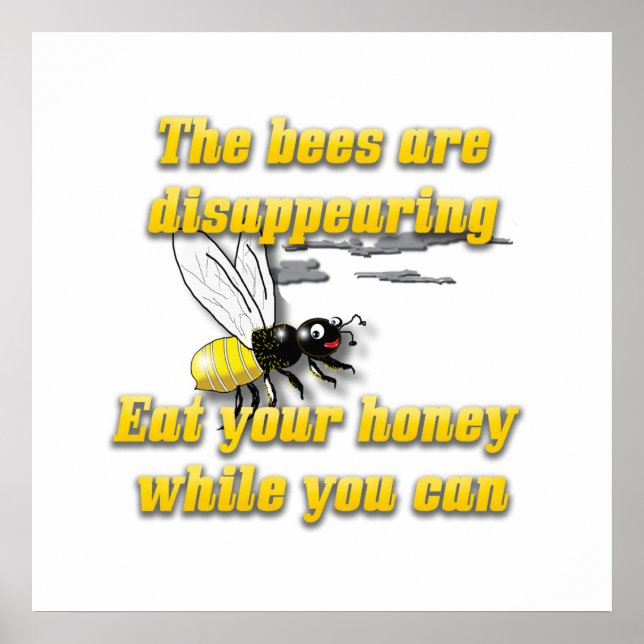 Bees Are Disappearing Eat Your Honey Funny Poster (Front)
