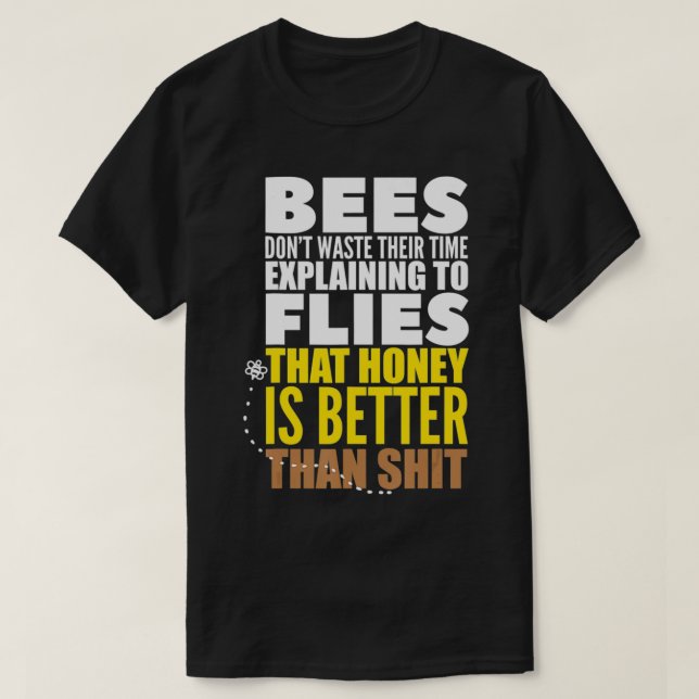 Bees Don't Waste Their Time Eplaining To Flies Say T-Shirt (Design Front)