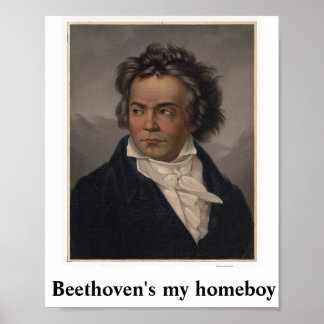 Beethoven's my homeboy Poster