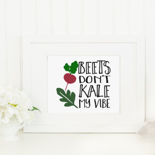 Beets Don't Kale My Vibe   Art Print