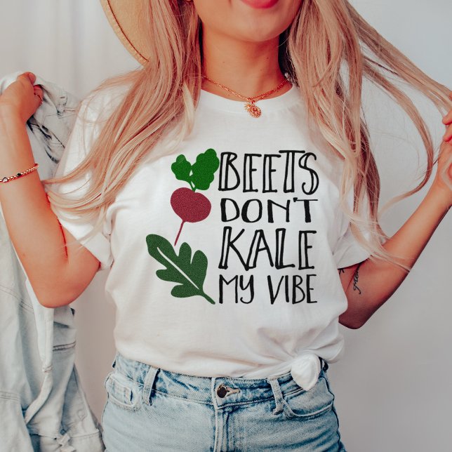 Beets Don't Kale My Vibe T-Shirt (Creator Uploaded)