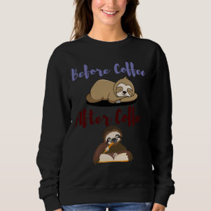 Before Coffee After Coffee Sloth Funny Coffee Sayi Sweatshirt