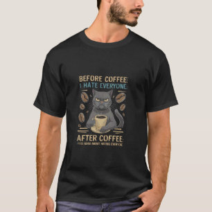 Before Coffee I Hate Everyone After Coffee Black C T-Shirt