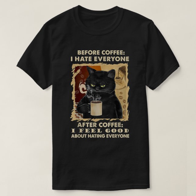 Before Coffee I Hate Everyone After Coffee Black C T-Shirt (Design Front)