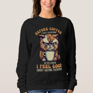 Before Coffee I Hate Everyone Angry Cat Quote Sweatshirt