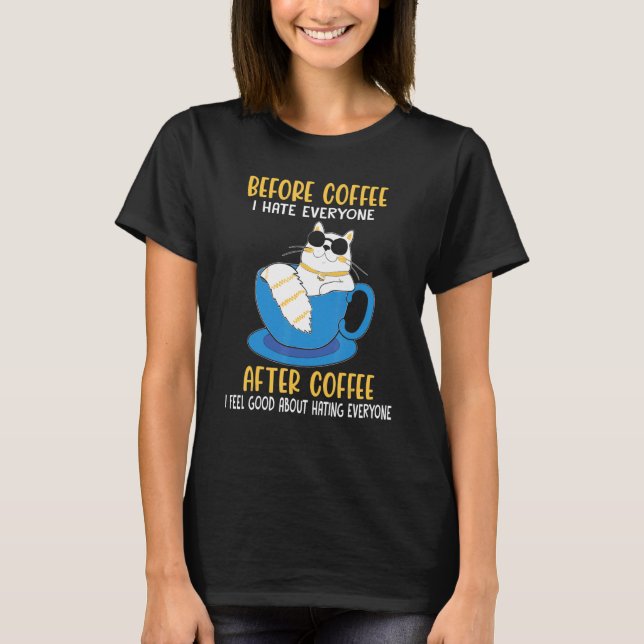 Before Coffee I Hate Everyone Coffee  Men Women Ca T-Shirt (Front)