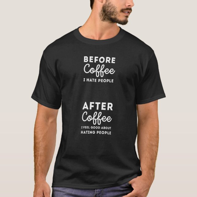 Before Coffee I Hate People Saying T-Shirt (Front)