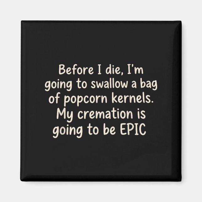 Before Die Going To Swallow A Bag Of Popcorn Magnet (Front)