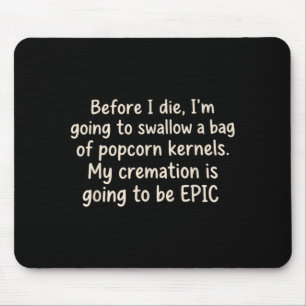 Before Die Going To Swallow A Bag Of Popcorn Mouse Pad