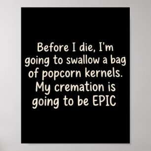 Before Die Going To Swallow A Bag Of Popcorn Poster