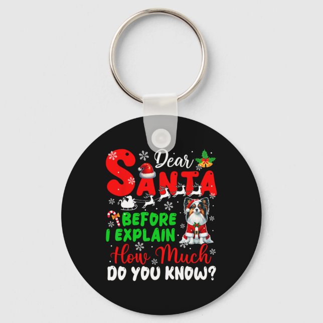 Before I Explain How Much You Know Xmas Papillon O Key Ring (Front)