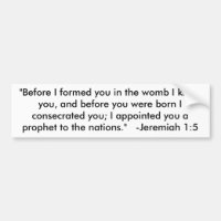 "Before I formed you in the womb I knew you, an...