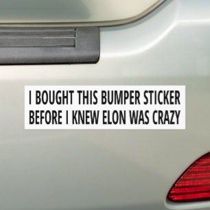 Before I knew Elon was crazy bumper sticker