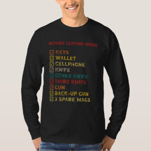 Before Leaving Home Keys Wallet Cellphone Knife T-Shirt