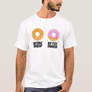 Before Makeup After Makeup - Funny Sweet Glazed Do T-Shirt