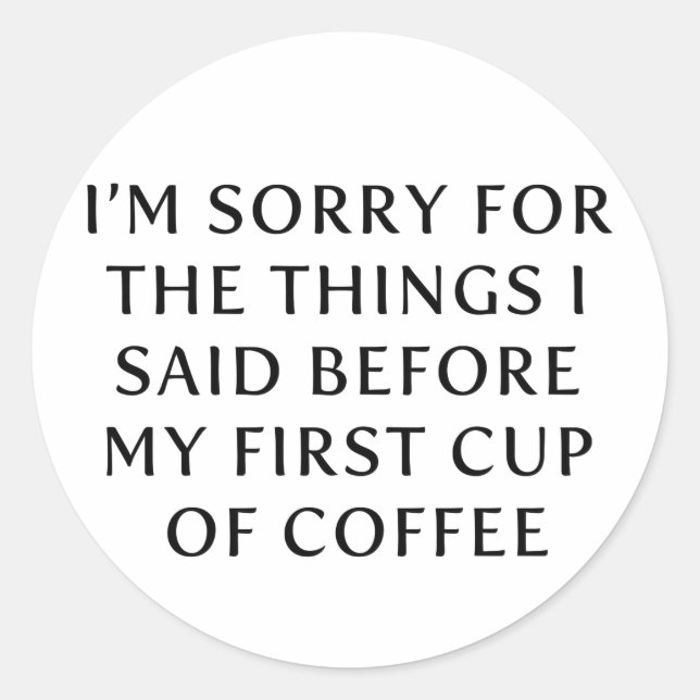 Before My First Cup of Coffee Classic Round Sticker (Front)