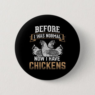 Before Normal Now I Have Chickens Farmer Chicken O 6 Cm Round Badge