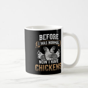Before Normal Now I Have Chickens Farmer Chicken O Coffee Mug