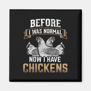 Before Normal Now I Have Chickens Farmer Chicken O Magnet