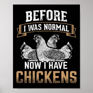 Before Normal Now I Have Chickens Farmer Chicken O Poster