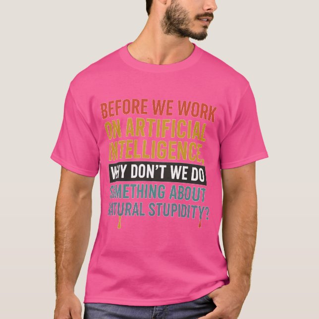 Before we work on Artificial Intelligence, why don T-Shirt (Front)