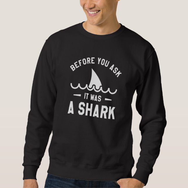 Before You Ask It Was A Shark Amputee Amputation H Sweatshirt (Front)