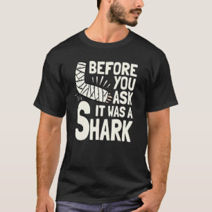 Before You Ask It Was A Shark Broken Arm Fracture T-Shirt