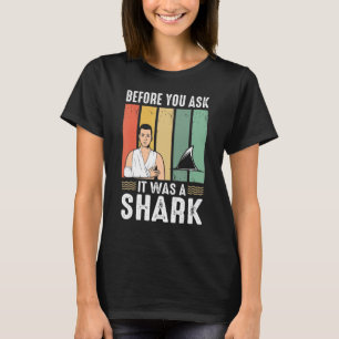 Before You Ask It Was A Shark  Broken Leg T-Shirt