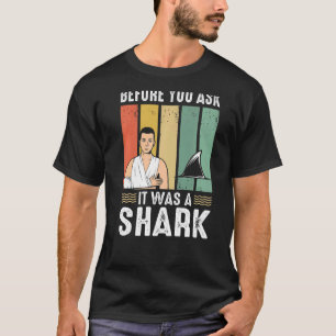 Before You Ask It Was A Shark Broken Leg T-Shirt