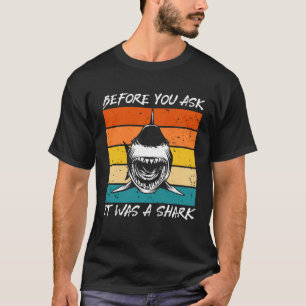Before You Ask It Was A Shark - Cool Amputation Su T-Shirt