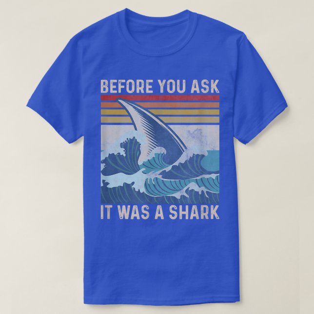 Before You Ask It Was A Shark  T-Shirt (Design Front)