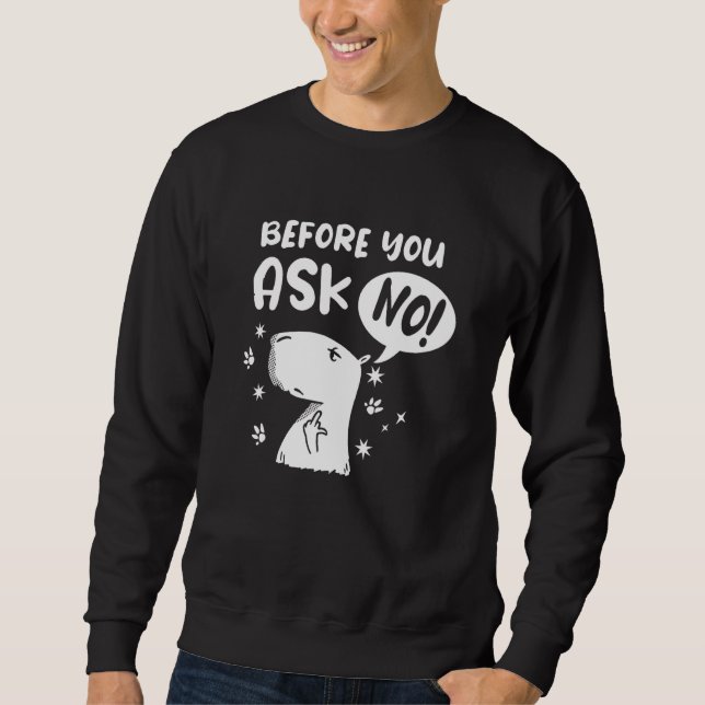 Before you ask - No! Funny Capybara Capibara Sweatshirt (Front)