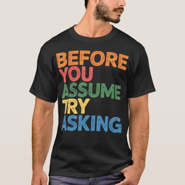Before You Assume Try Asking Communication T-Shirt (Front)